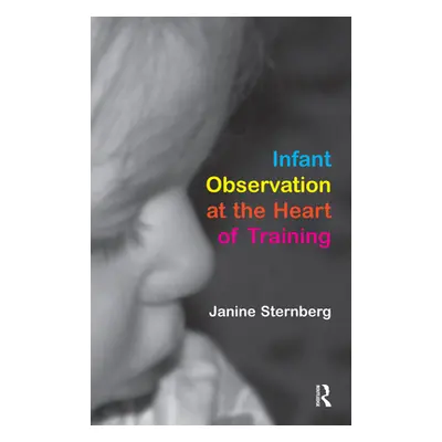 "Infant Observation at the Heart of Training" - "" ("Sternberg Janine")