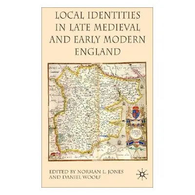 "Local Identities in Late Medieval and Early Modern England" - "" ("Jones N.")