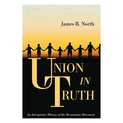 "Union in Truth: An Interpretive History of the Restoration Movement" - "" ("North James B.")