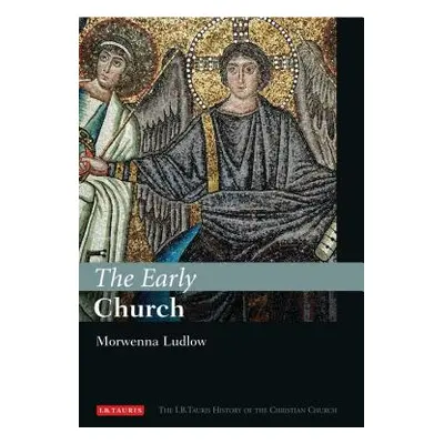 "The Early Church: The I.B.Tauris History of the Christian Church" - "" ("Ludlow Morwenna")