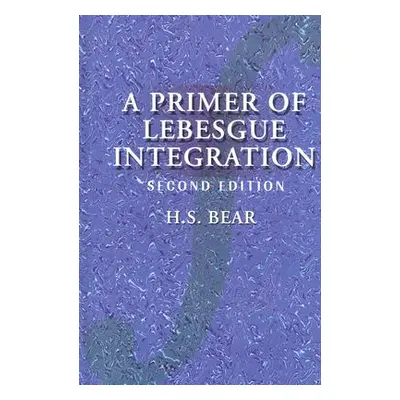 "A Primer of Lebesgue Integration" - "" ("Bear H. S.")