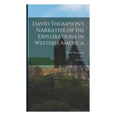 "David Thompson's Narrative of His Explorations in Western America: 1784-1812" - "" ("Thompson D