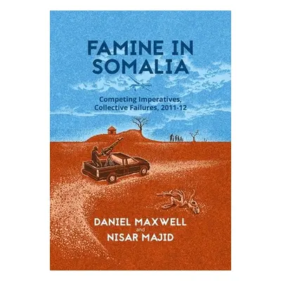 "Famine in Somalia: Competing Imperatives, Collective Failures, 2011-12" - "" ("Maxwell Daniel")