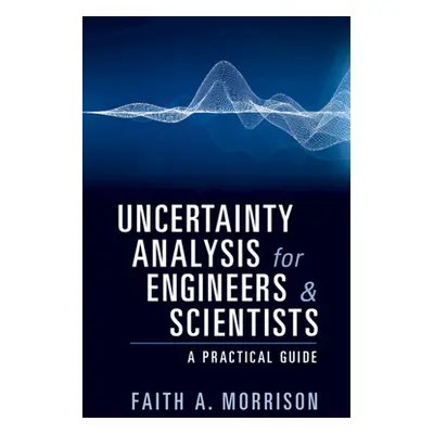 "Uncertainty Analysis for Engineers and Scientists: A Practical Guide" - "" ("Morrison Faith A."