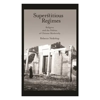 "Superstitious Regimes: Religion and the Politics of Chinese Modernity" - "" ("Nedostup Rebecca"