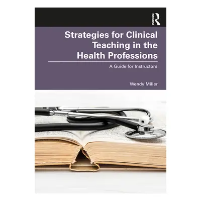 "Strategies for Clinical Teaching in the Health Professions: A Guide for Instructors" - "" ("Mil