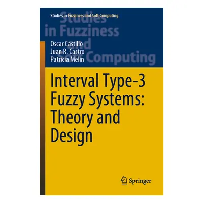 "Interval Type-3 Fuzzy Systems: Theory and Design" - "" ("Castillo Oscar")