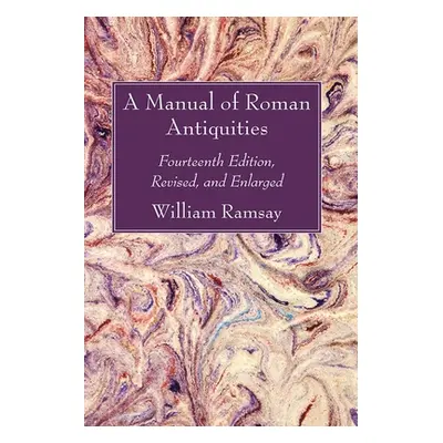 "A Manual of Roman Antiquities" - "" ("Ramsay William M.")