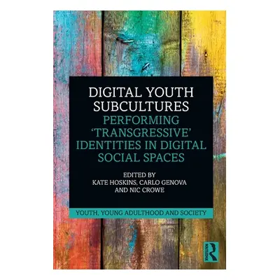 "Digital Youth Subcultures: Performing 'Transgressive' Identities in Digital Social Spaces" - ""