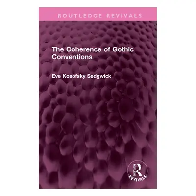 "The Coherence of Gothic Conventions" - "" ("Kosofsky Sedgwick Eve")