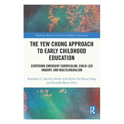 "The Yew Chung Approach to Early Childhood Education: Centering Emergent Curriculum, Child-Led I