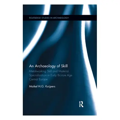 "An Archaeology of Skill: Metalworking Skill and Material Specialization in Early Bronze Age Cen