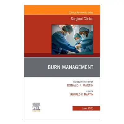 "Burn Management, an Issue of Surgical Clinics: Volume 103-3" - "" ("Martin Ronald F.")