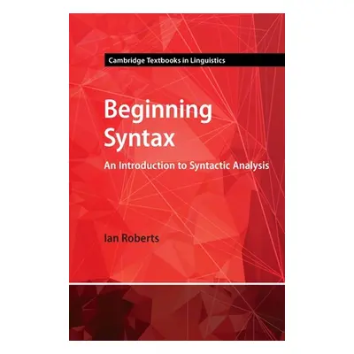 "Beginning Syntax: An Introduction to Syntactic Analysis" - "" ("Roberts Ian")