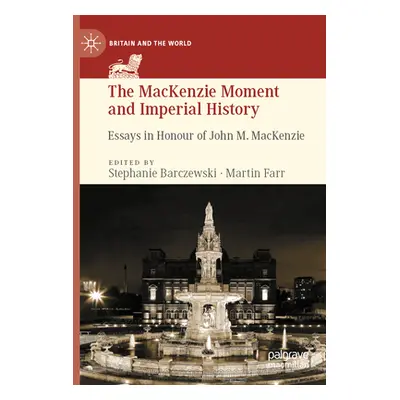 "The MacKenzie Moment and Imperial History: Essays in Honour of John M. MacKenzie" - "" ("Barcze