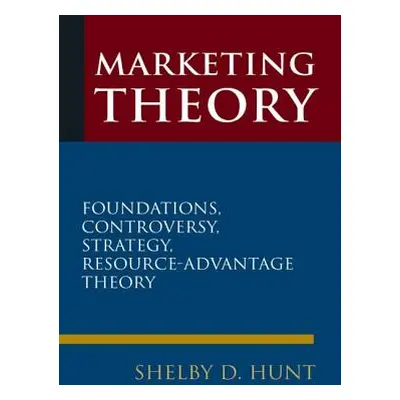 "Marketing Theory: Foundations, Controversy, Strategy, and Resource-Advantage Theory" - "" ("Hun