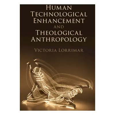 "Human Technological Enhancement and Theological Anthropology" - "" ("Lorrimar Victoria")