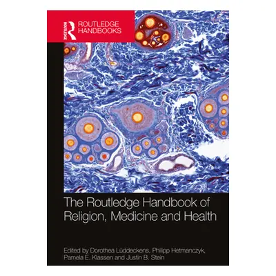 "The Routledge Handbook of Religion, Medicine, and Health" - "" ("Lddeckens Dorothea")