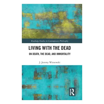 "Living with the Dead: On Death, the Dead, and Immortality" - "" ("Wisnewski J. Jeremy")