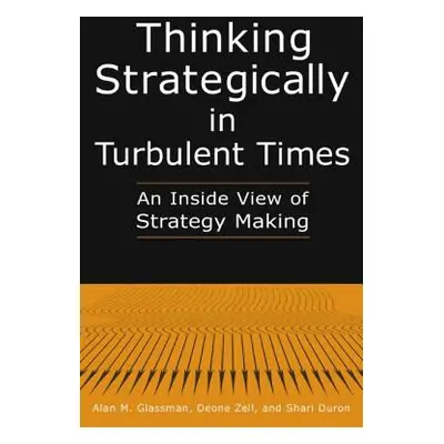 "Thinking Strategically in Turbulent Times: An Inside View of Strategy Making: An Inside View of