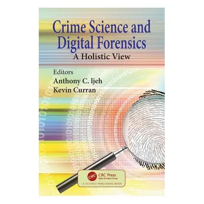 "Crime Science and Digital Forensics: A Holistic View" - "" ("Ijeh Anthony C.")