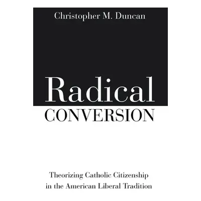 "Radical Conversion" - "" ("Duncan Christopher M.")