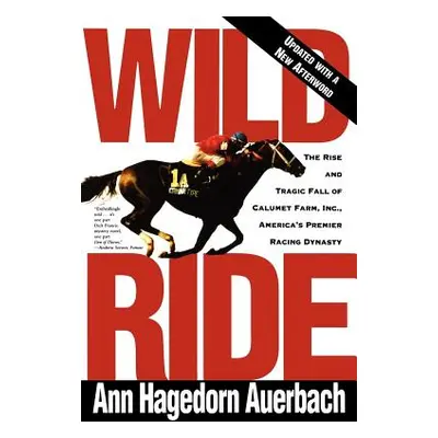 "Wild Ride: The Rise and Fall of Calumet Farm Inc., America's Premier Racing Dynasty" - "" ("Aue