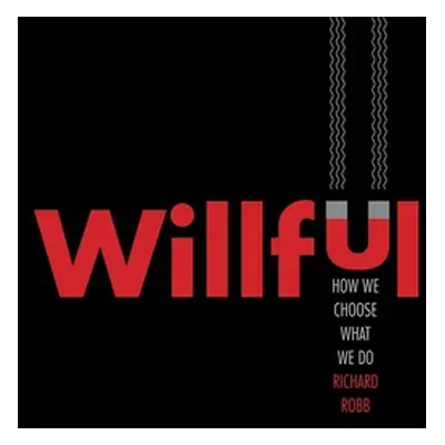 "Willful: How We Choose What We Do" - "" ("Robb Richard")