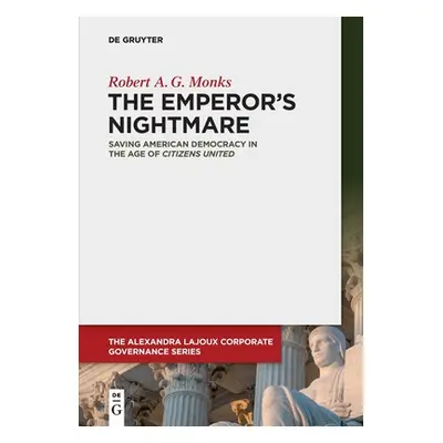 "The Emperor's Nightmare: Saving American Democracy in the Age of Citizens United" - "" ("Monks 