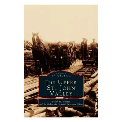 "Upper St. John Valley" - "" ("Sleeper Frank H.")