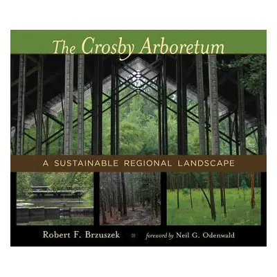 "The Crosby Arboretum: A Sustainable Regional Landscape" - "" ("Brzuszek Robert F.")