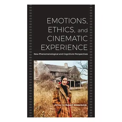 "Emotions, Ethics, and Cinematic Experience: New Phenomenological and Cognitivist Perspectives" 