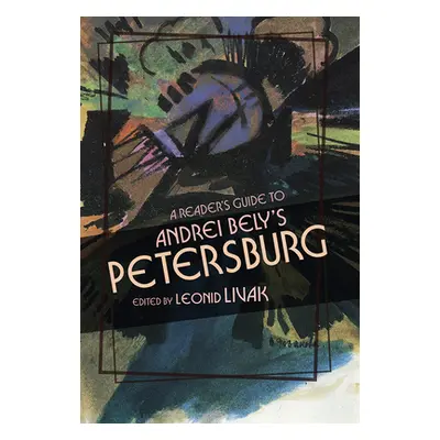 "A Reader's Guide to Andrei Bely's Petersburg" - "" ("Livak Leonid")