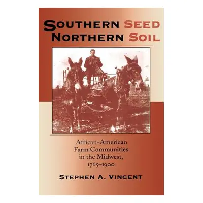 "Southern Seed, Northern Soil: African-American Farm Communities in the Midwest, 1765-1900" - ""