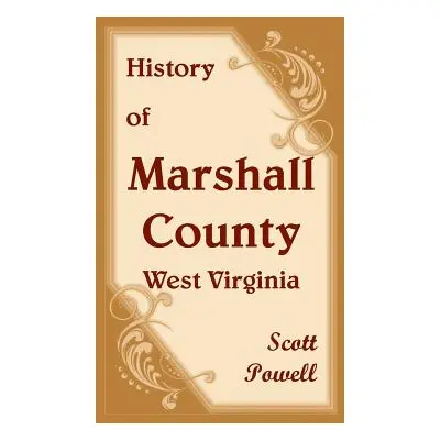 "History of Marshall County, West Virginia" - "" ("Powell Scott")