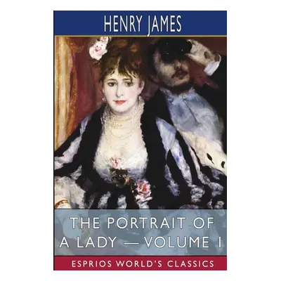 "The Portrait of a Lady - Volume 1 (Esprios Classics)" - "" ("James Henry")