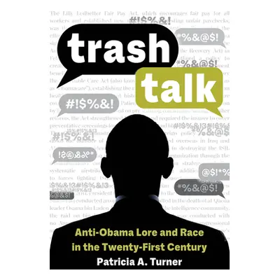 "Trash Talk: Anti-Obama Lore and Race in the Twenty-First Century" - "" ("Turner Patricia A.")