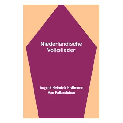 "Niederlndische Volkslieder" - "" ("Heinrich Hoffmann Von Fallersleben A.")