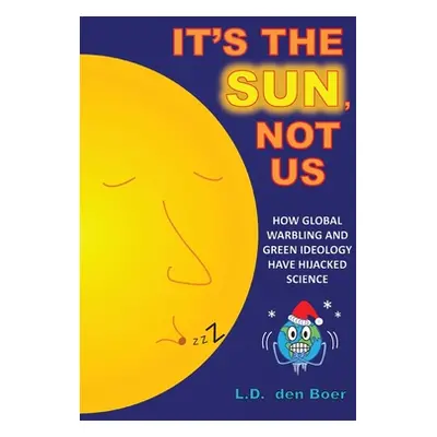 "It's The Sun, Not Us: How Global Warbling and Green Ideology have Hijacked Science" - "" ("Den 