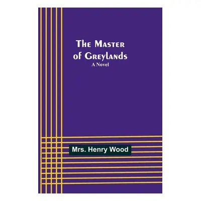 "The Master of Greylands" - "" ("Henry Wood")