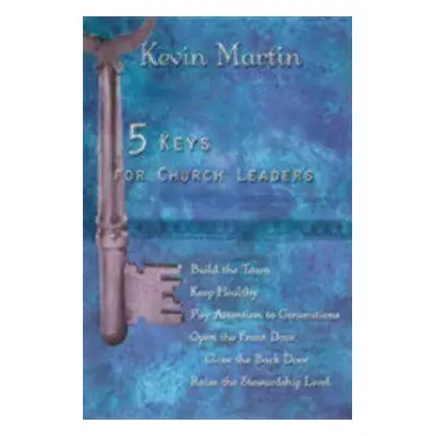 "5 Keys for Church Leaders: Building a Strong, Vibrant, and Growing Church" - "" ("Martin Kevin"