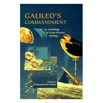 "Galileo's Commandment: 2,500 Years of Great Science Writing" - "" ("Bolles Edmund Blair")