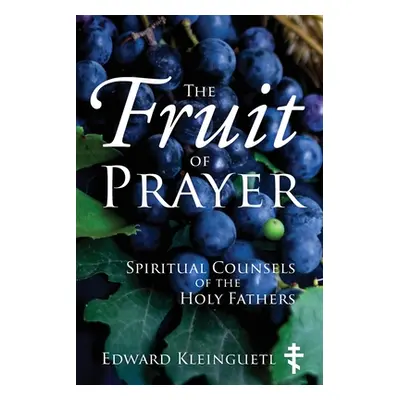 "The Fruit of Prayer: Spiritual Counsels of the Holy Fathers" - "" ("Kleinguetl Edward")