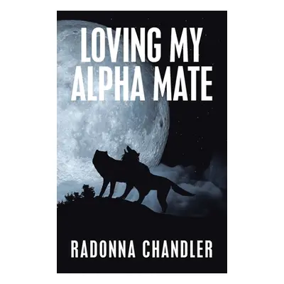 "Loving My Alpha Mate" - "" ("Chandler Radonna")