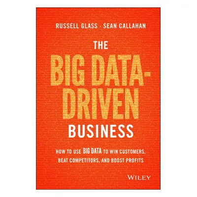 "The Big Data-Driven Business: How to Use Big Data to Win Customers, Beat Competitors, and Boost