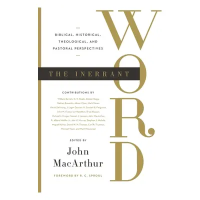 "The Inerrant Word: Biblical, Historical, Theological, and Pastoral Perspectives" - "" ("MacArth