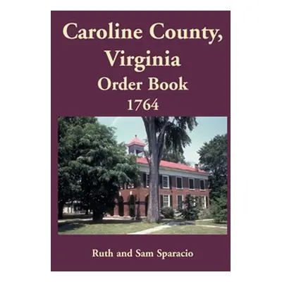 "Caroline County, Virginia Order Book, 1764" - "" ("Sparacio Ruth")