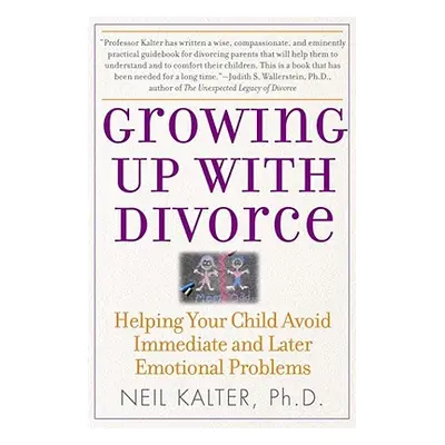 Growing Up with Divorce: Helping Your Child Avoid Immediate and Later Emotional Problems (Kalter