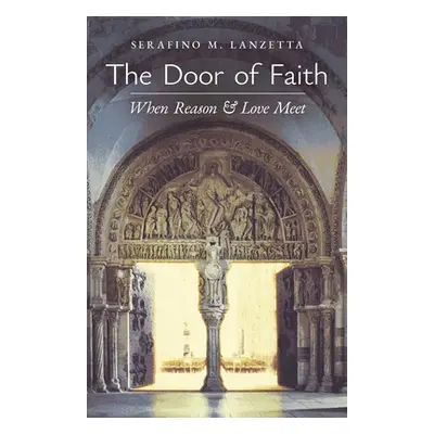 "The Door of Faith: When Reason and Love Meet" - "" ("Lanzetta Serafino M.")