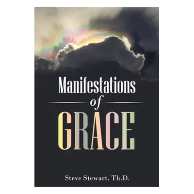 "Manifestations of Grace" - "" ("Stewart Th D. Steve")